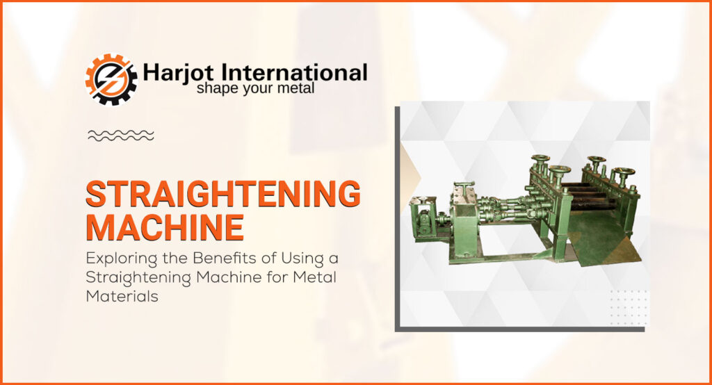The Benefits of Using a Straightening Machine